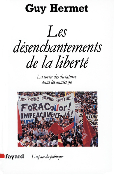 Les Désenchantements De La Liberté, La Sortie Des Dictatures Dans Les Années 90 - Guy Hermet