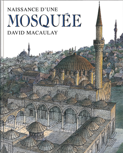 Naissance d'une mosquée - David Macaulay