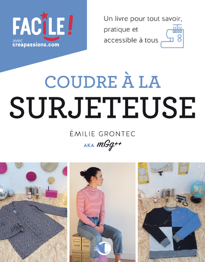 Coudre À La Surjeteuse - Un Livre Pour Tout Savoir, Pratique Et Accessible À Tous