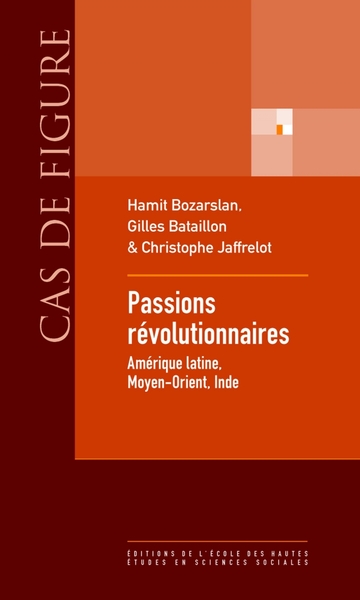 Passions Révolutionnaires, Amérique Latine, Moyen-Orient, Inde. - Hamit Bozarslan, Gilles Bataillon, Christophe Jaffrelot