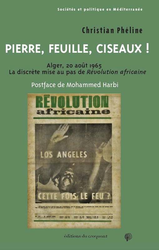 Pierre, Feuille, Ciseaux !, Alger, 20 Août 1965, La Discrète Mise Au Pas De  Révolution Africaine