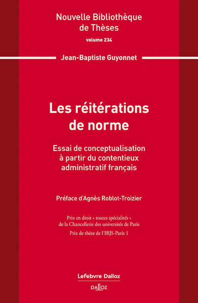 Les réitérations de norme. Vol.234 - Essai de conceptualisation à partir du contentieux administratif français - Jean-Baptiste Guyonnet