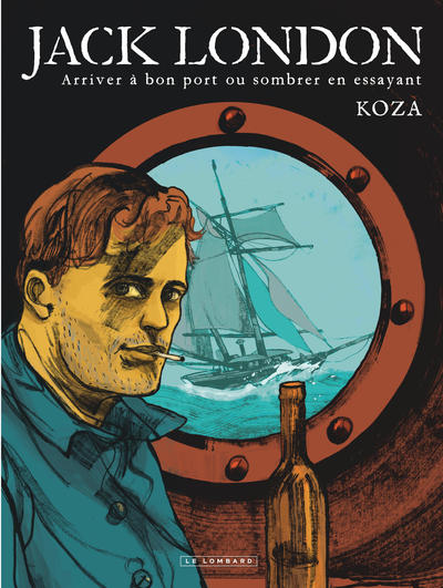 Jack London - Arriver à bon port ou sombrer en essayant - Koza