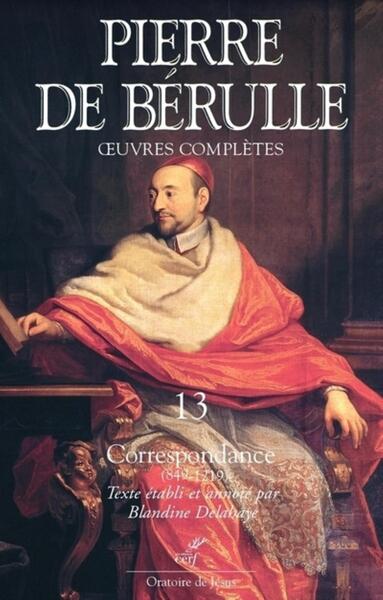 Oeuvres complètes - Volume 13 - Pierre de Bérulle