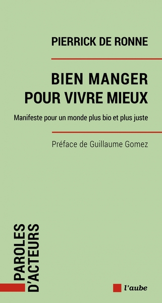 Bien manger pour vivre mieux - Manifeste pour un monde plus - Pierrick DE RONNE