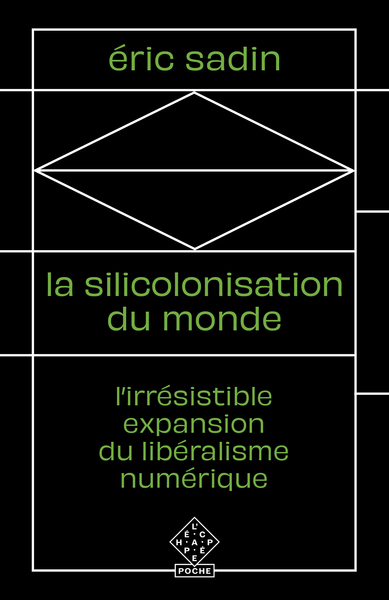 La silicolonisation du monde - Eric Sadin