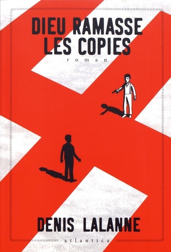 Dieu ramasse les copies - roman - Denis Lalanne