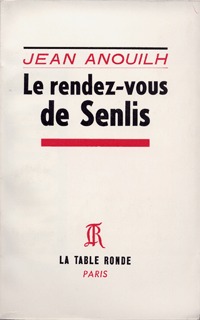 Le rendez-vous de Senlis - Jean Anouilh