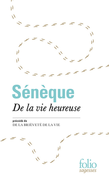 De la vie heureuse; précédé de De la brièveté de la vie - Sénèque