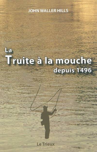 La truite à la mouche depuis 1496