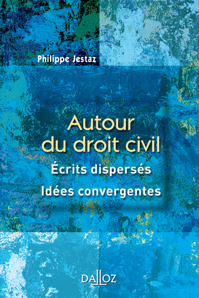 Autour du droit civil. Écrits dispersés, idées convergentes - 1ère édition