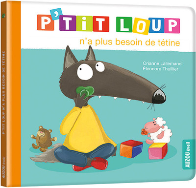 P'tit Loup n'a plus besoin de tétine - Orianne LALLEMAND