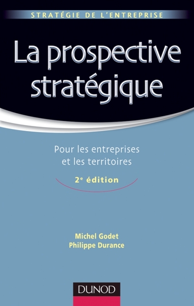 La prospective stratégique - 2e édition - Pour les entreprises et les territoires - Michel Godet