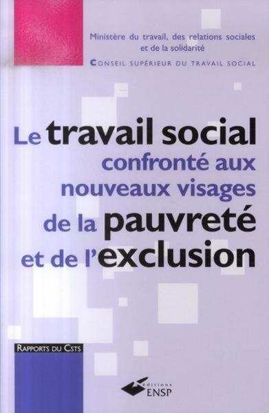 Le Travail Social Confronte Aux Nouveaux Visages De La Pauvrete Et De L Exclusio - France, Ministère du travail, des relations sociales et de la solidarité