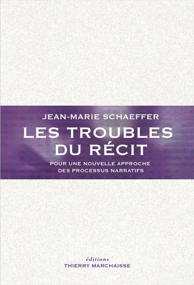 Les Troubles Du Récit - Pour Une Nouvelle Approche Des Proce, Pour Une Nouvelle Approche Des Processus Narratifs - Jean-Marie Schaeffer