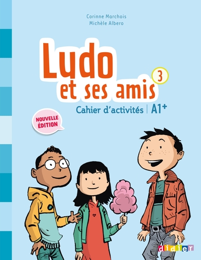 Ludo et ses amis 3 - Niv. A1+ - Cahier d'activités