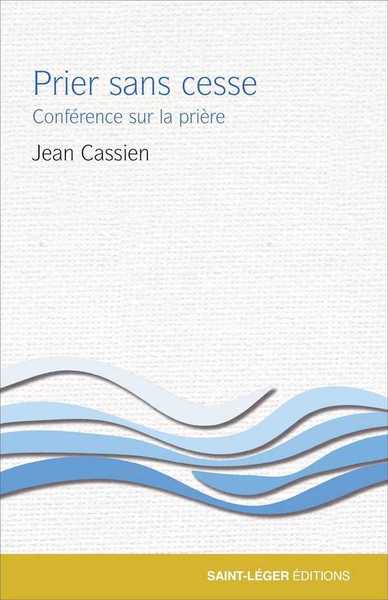 Prier Sans Cesse, Conférence Sur La Prière - Jean Cassien