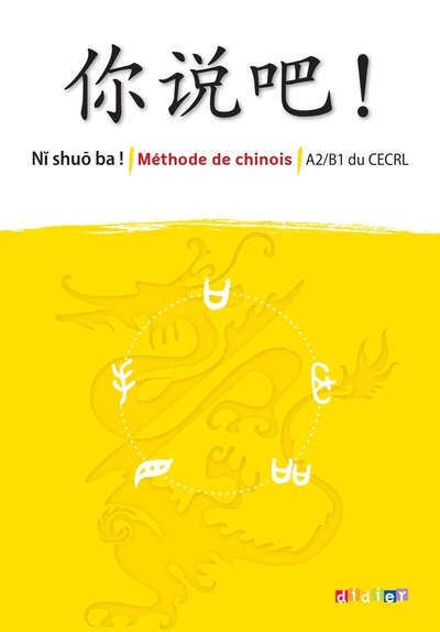 Ni Shuo Ba !  Chinois A2/B1 - Éd. 2013 - Livre Cd