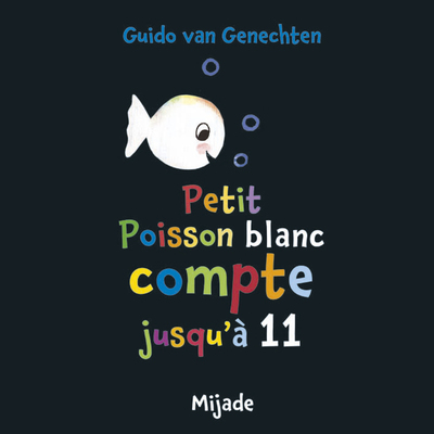 Petit poisson blanc compte jusqu'à 11 - Guido Van Genechten