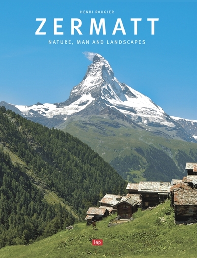 Zermatt : nature, man and landscapes