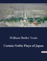 Certain Noble Plays of Japan - William Butler Yeats