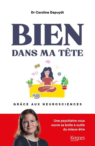 Bien dans ma tête grâce aux neurosciences - Dr Caroline Depuydt