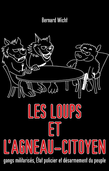 Les Loups Et L'Agneau-Citoyen, Gangs Militarisés, État Policier Et Désarmement Du Peuple