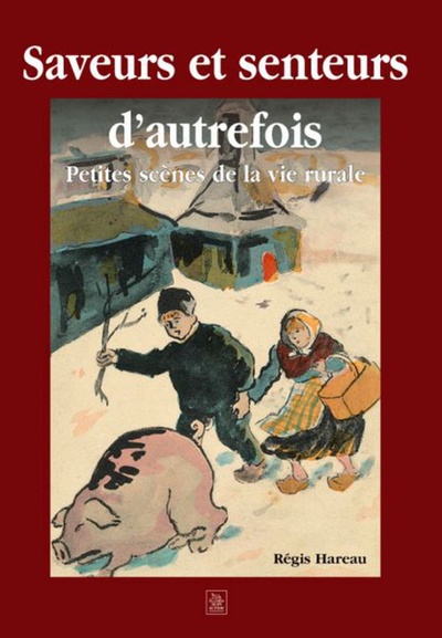 Saveurs Et Senteurs D'Autrefois - Petites Scenes De La Vie Rurale, Petites Scènes De La Vie Rurale