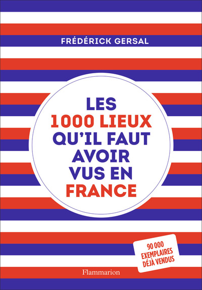 Les 1000 lieux qu'il faut avoir vus en France - Frédérick Gersal