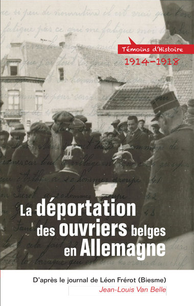 La déportation des ouvriers belges en Allemagne, 1914-1918 / d'après le journal de Léon Frérot (Bies