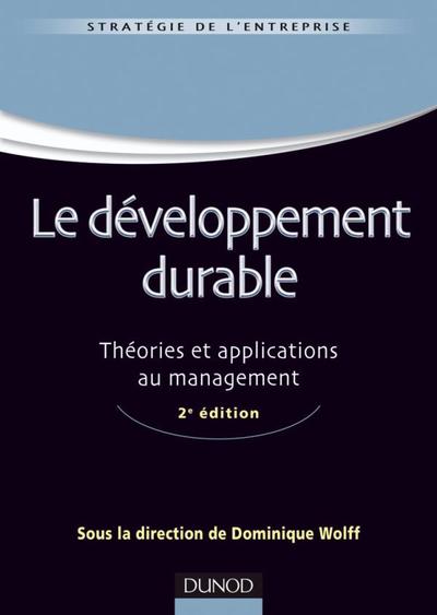 Le développement durable - Théories et applications au management - 2e édition - Dominique Wolff