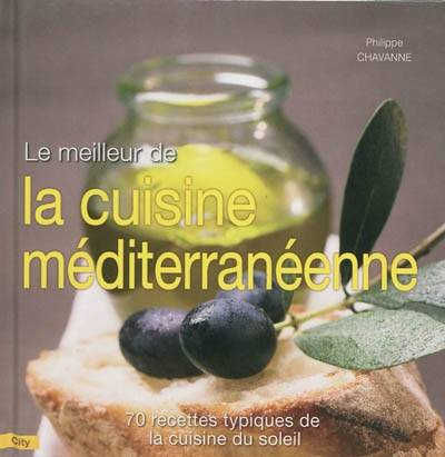 Le meilleur de la cuisine méditerraneenne - Philippe Chavanne