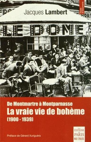 De Montmartre À Montparnasse, La Vraie Vie De Bohème (1900-1939)