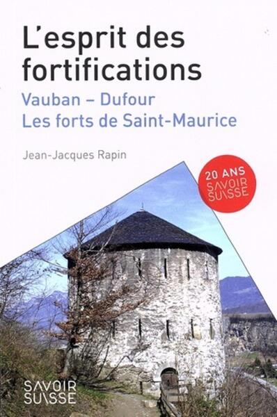 L'Esprit Des Fortifications, Vauban - Dufour - Les Forts De Saint-Maurice - Jean-Jacques Rapin