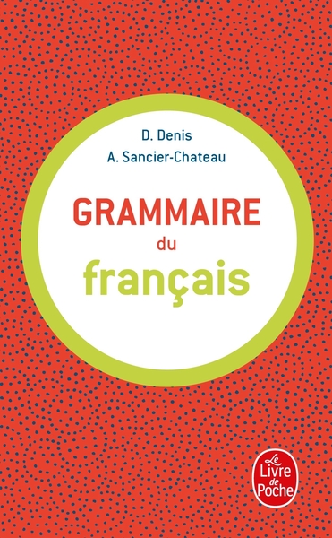 Grammaire Du Français - Delphine Denis, Anne Sancier-Chateau