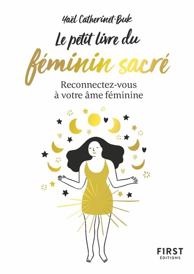 Le Petit Livre du féminin sacré - Reconnectez-vous à votre féminine - Yaël Catherinet-Buk