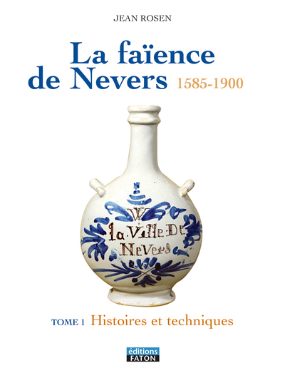 La faïence de Nevers 1585-1900 - Coffret 2 volumes : Volume 1