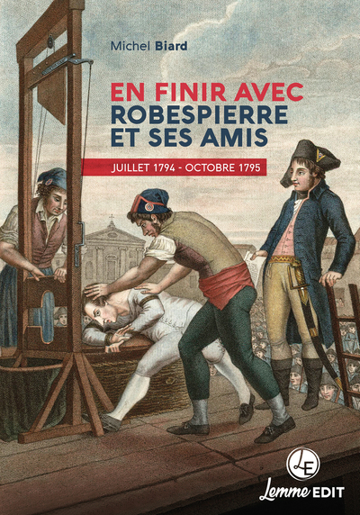 En finir avec Robespierre et ses amis - Michel Biard