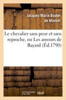 Le chevalier sans peur et sans reproche, ou Les amours de Bayard, comédie héroïque