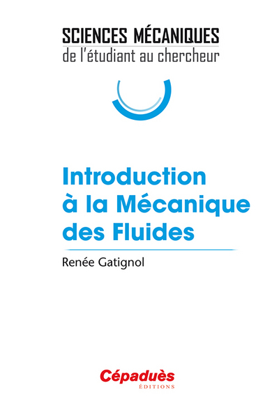 Introduction à la Mécanique des Fluides - Sciences Mécaniques : de l'étudiant au chercheur - Renée Gatignol