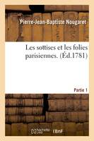 Les sottises et les folies parisiennes. Partie 1 - Pierre-Jean-Baptiste Nougaret