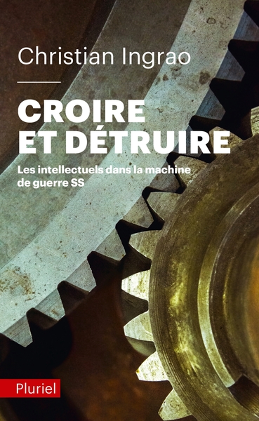 Croire Et Détruire / Les Intellectuels Dans La Machine De Guerre Ss, Les Intellectuels Dans La Machine De Guerre Ss