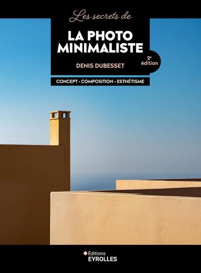 Les secrets de la photo minimaliste - Denis Dubesset