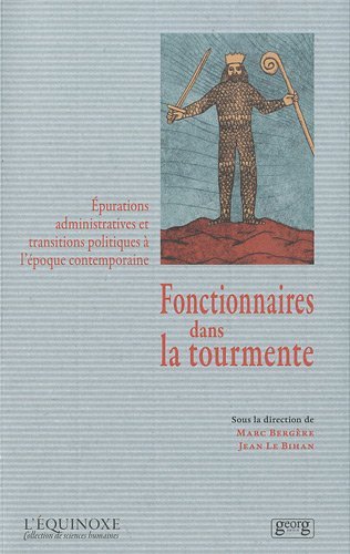 Fonctionnaires dans la tourmente - épurations administratives et transitions politiques à l'époque contemporaine - Marc Bergère