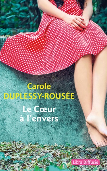 Le Cœur à l'envers - Carole Duplessy-Rousee