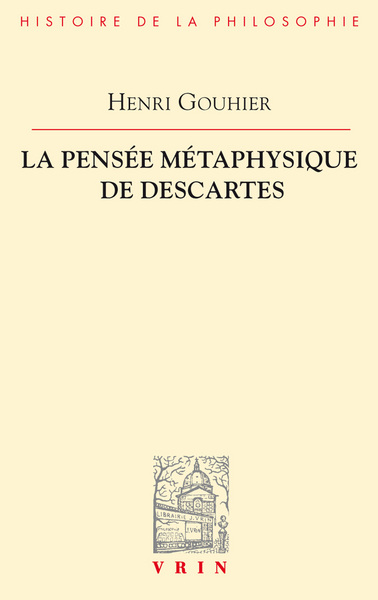 La Pensée métaphysique de Descartes - Henri Gouhier