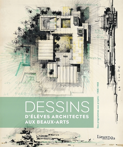 Dessins d élèves architectes aux Beaux-Arts. Des programmes aux projets (1906-1968)