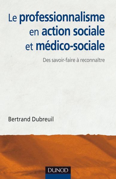 Le Professionnalisme En Action Sociale Et Médico-Sociale, Des Savoir-Faire À Reconnaître Et Affirmer