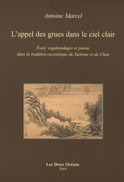 L'Appel Des Grues Dans Le Ciel Clair, Zen, Vagabondages Et Poésie Dans La Tradition Excentrique Du Taoïsme Et Du Tch'an