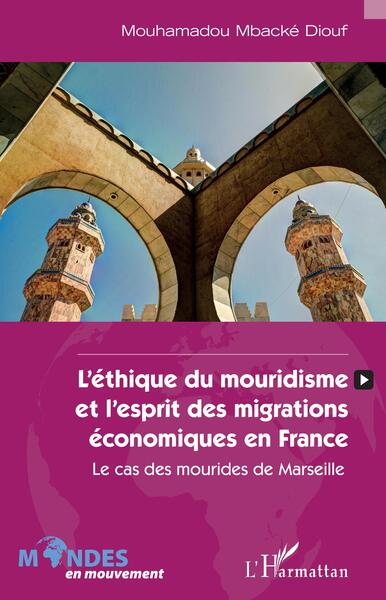 L'éthique du mouridisme et l'esprit des migrations économiques en France - Mouhamadou Mbacké Diouf